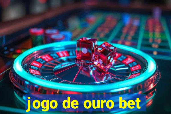 jogo de ouro bet